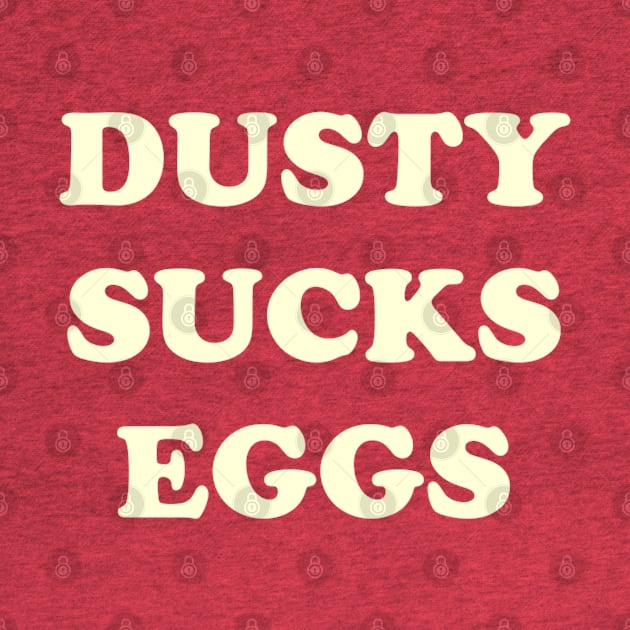 Dusty Sucks Eggs by SHOP.DEADPIT.COM 